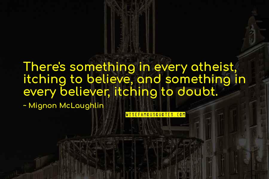 Helfgot Coronavirus Quotes By Mignon McLaughlin: There's something in every atheist, itching to believe,