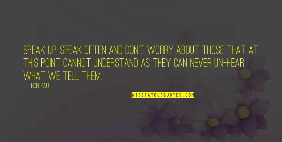Helfmann Fiat Quotes By Ron Paul: Speak up, speak often and don't worry about Helfmann Fiat Quotes By Ron Paul: Speak up, speak often and don't worry about