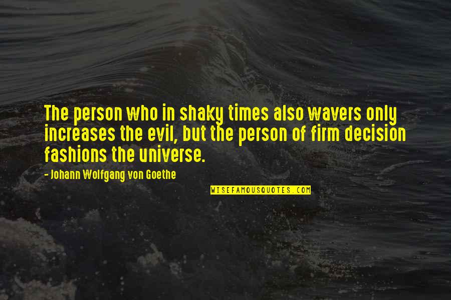Helfrecht Machine Quotes By Johann Wolfgang Von Goethe: The person who in shaky times also wavers Helfrecht Machine Quotes By Johann Wolfgang Von Goethe: The person who in shaky times also wavers