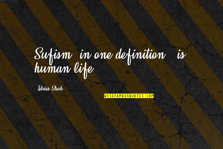 Helfrey Neiers Quotes By Idries Shah: Sufism, in one definition, "is" human life. Helfrey Neiers Quotes By Idries Shah: Sufism, in one definition, "is" human life.