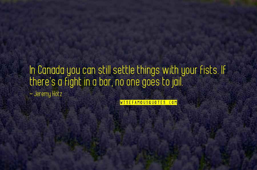 Helfrich River Quotes By Jeremy Hotz: In Canada you can still settle things with Helfrich River Quotes By Jeremy Hotz: In Canada you can still settle things with