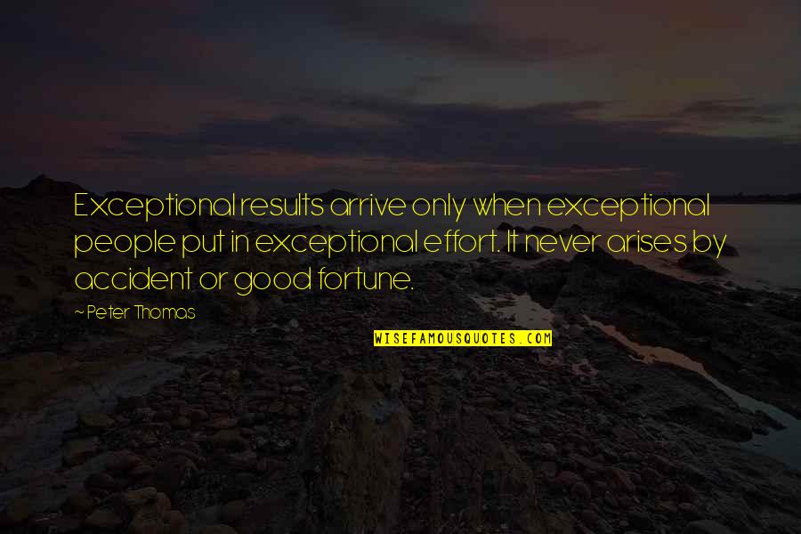 Helfrichi Quotes By Peter Thomas: Exceptional results arrive only when exceptional people put Helfrichi Quotes By Peter Thomas: Exceptional results arrive only when exceptional people put