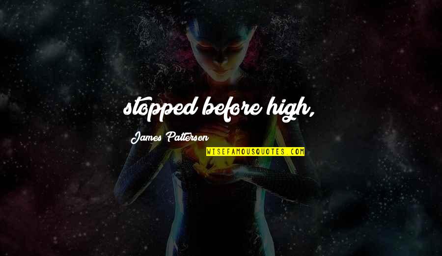 Helfricht Model Quotes By James Patterson: stopped before high, Helfricht Model Quotes By James Patterson: stopped before high,