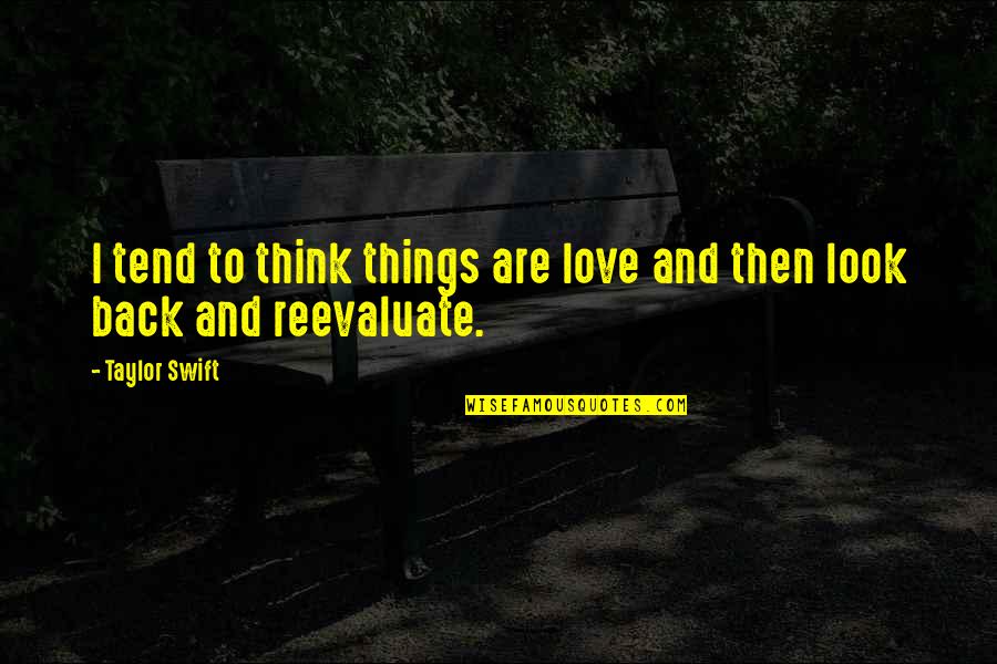 Helft Uns Quotes By Taylor Swift: I tend to think things are love and