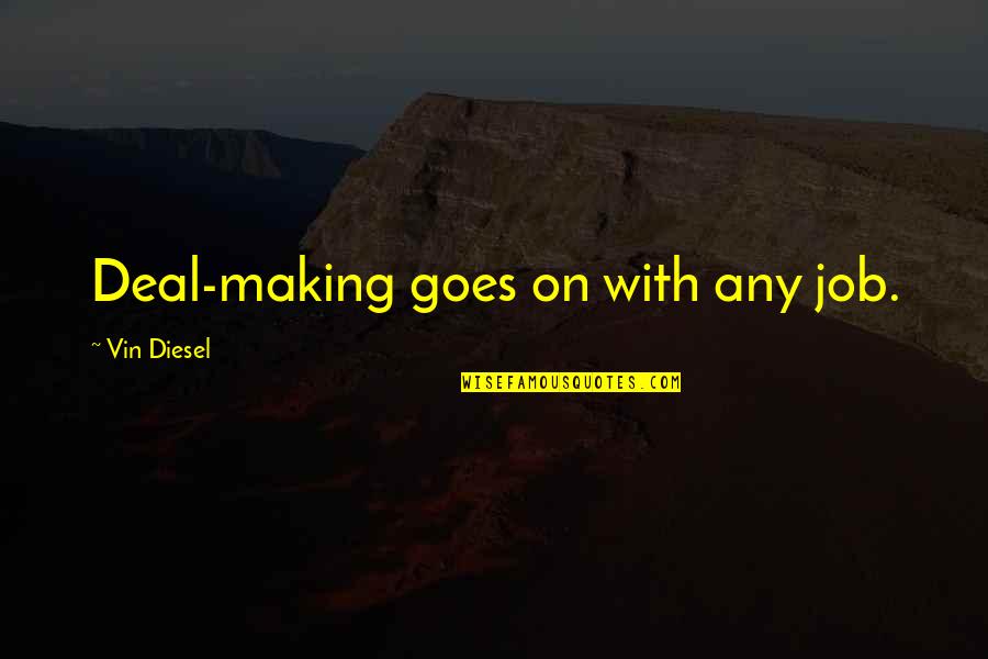 Helft Uns Quotes By Vin Diesel: Deal-making goes on with any job.
