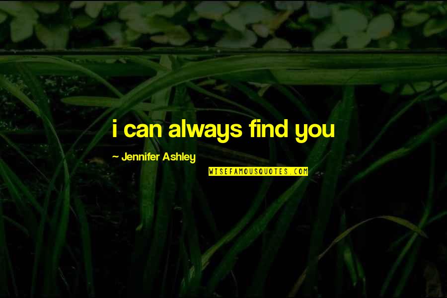 Helftheuvel Quotes By Jennifer Ashley: i can always find you
