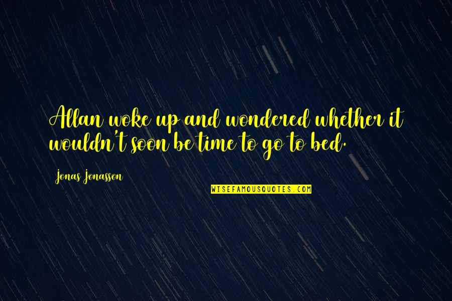 Helga Arnold Quote Quotes By Jonas Jonasson: Allan woke up and wondered whether it wouldn't