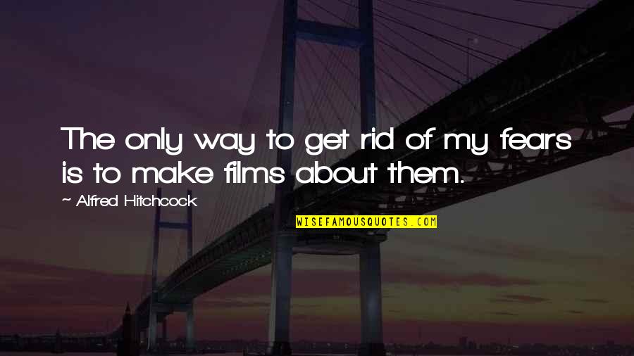 Helga Brandt Quotes By Alfred Hitchcock: The only way to get rid of my Helga Brandt Quotes By Alfred Hitchcock: The only way to get rid of my