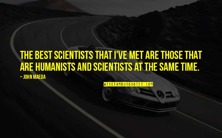 Helga Quotes By John Maeda: The best scientists that I've met are those Helga Quotes By John Maeda: The best scientists that I've met are those