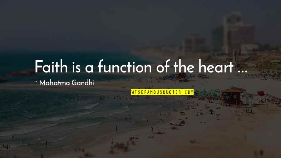 Helge Himmler Quotes By Mahatma Gandhi: Faith is a function of the heart ...