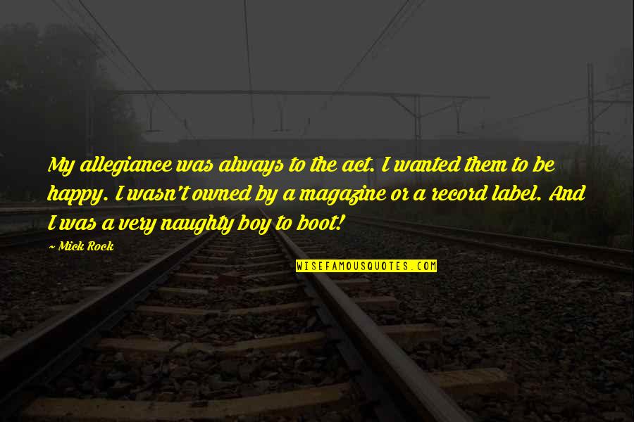 Helge Ingstad Quotes By Mick Rock: My allegiance was always to the act. I Helge Ingstad Quotes By Mick Rock: My allegiance was always to the act. I