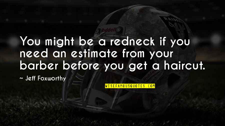 Helgen Quotes By Jeff Foxworthy: You might be a redneck if you need