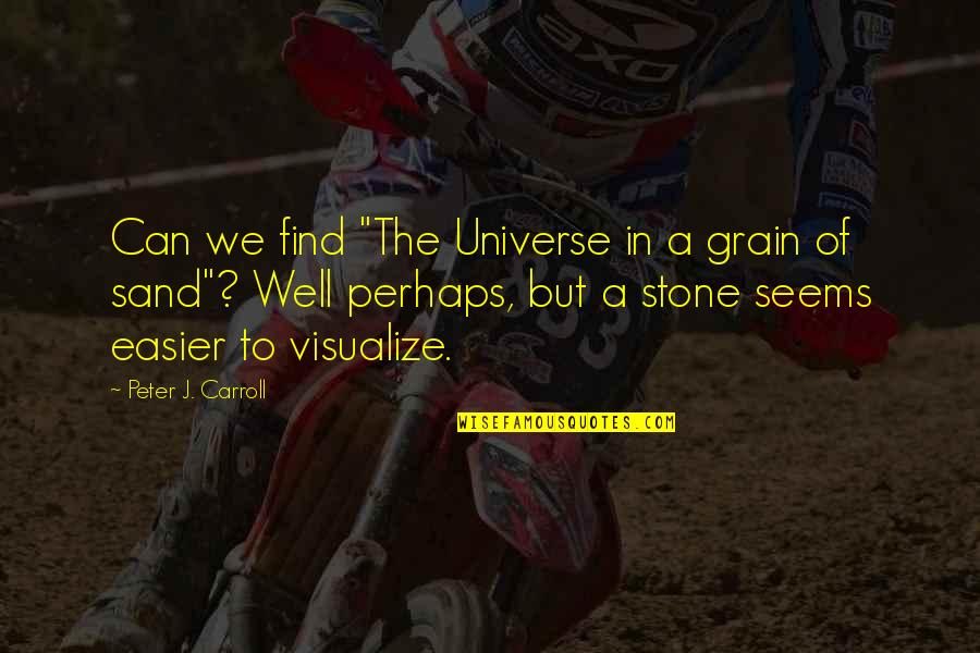 Helgerson And Associates Quotes By Peter J. Carroll: Can we find "The Universe in a grain Helgerson And Associates Quotes By Peter J. Carroll: Can we find "The Universe in a grain