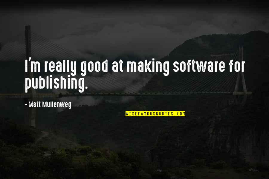 Helgeson Funeral Chapels Quotes By Matt Mullenweg: I'm really good at making software for publishing. Helgeson Funeral Chapels Quotes By Matt Mullenweg: I'm really good at making software for publishing.
