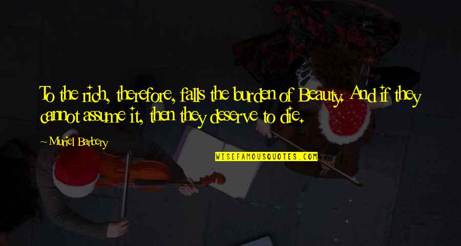 Helgeson Funeral Chapels Quotes By Muriel Barbery: To the rich, therefore, falls the burden of Helgeson Funeral Chapels Quotes By Muriel Barbery: To the rich, therefore, falls the burden of