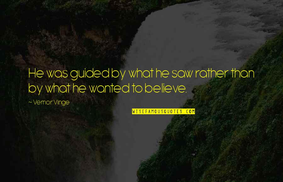 Helgeson Funeral Chapels Quotes By Vernor Vinge: He was guided by what he saw rather