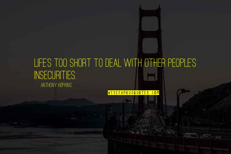 Helgi Sallo Quotes By Anthony Hopkins: Life's too short to deal with other people's