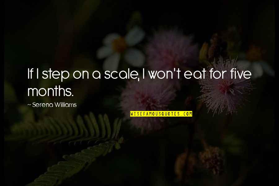 Helgoth Farms Quotes By Serena Williams: If I step on a scale, I won't