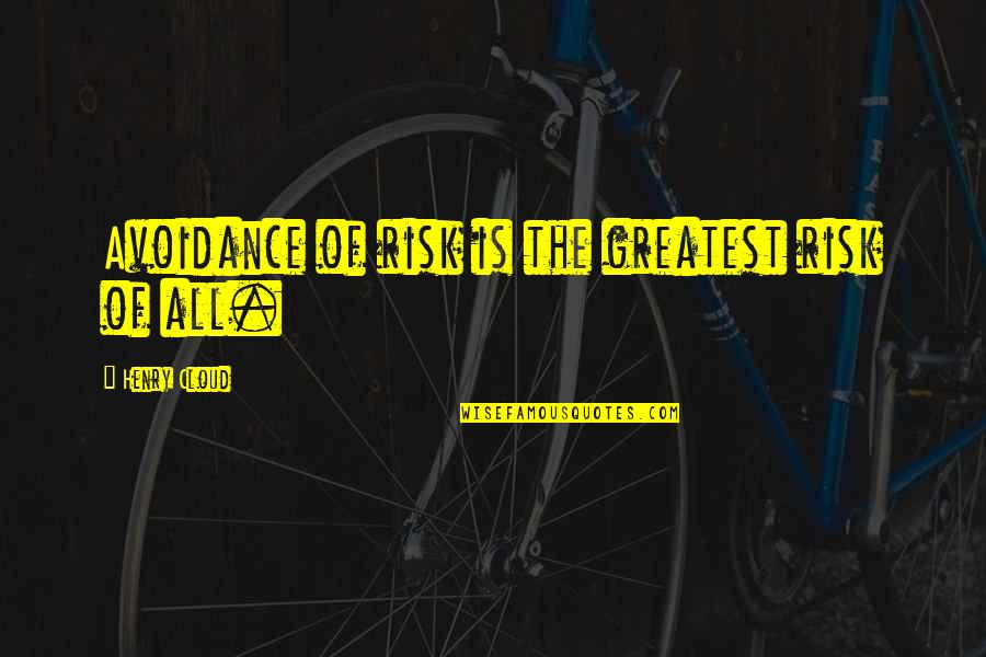 Helgusta An Ma Quotes By Henry Cloud: Avoidance of risk is the greatest risk of Helgusta An Ma Quotes By Henry Cloud: Avoidance of risk is the greatest risk of