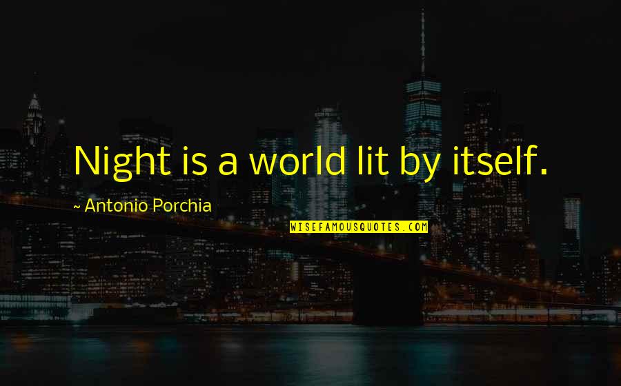Helhesten Quotes By Antonio Porchia: Night is a world lit by itself.