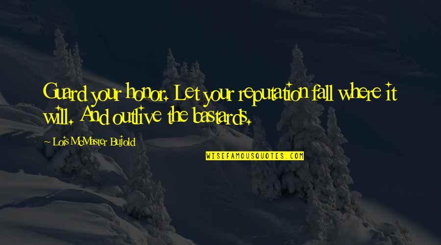 Helhesten Quotes By Lois McMaster Bujold: Guard your honor. Let your reputation fall where