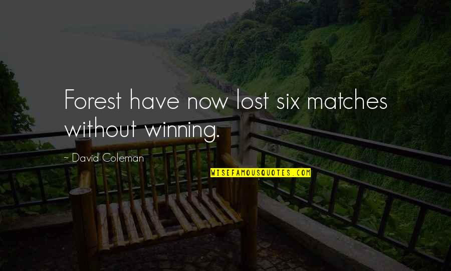 Heli Support Quotes By David Coleman: Forest have now lost six matches without winning. Heli Support Quotes By David Coleman: Forest have now lost six matches without winning.