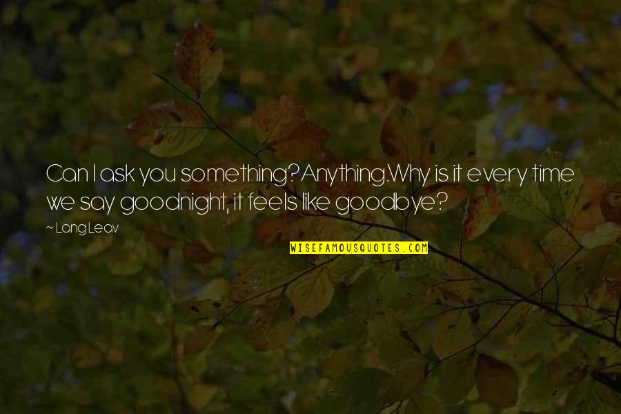 Heli Support Quotes By Lang Leav: Can I ask you something?Anything.Why is it every Heli Support Quotes By Lang Leav: Can I ask you something?Anything.Why is it every