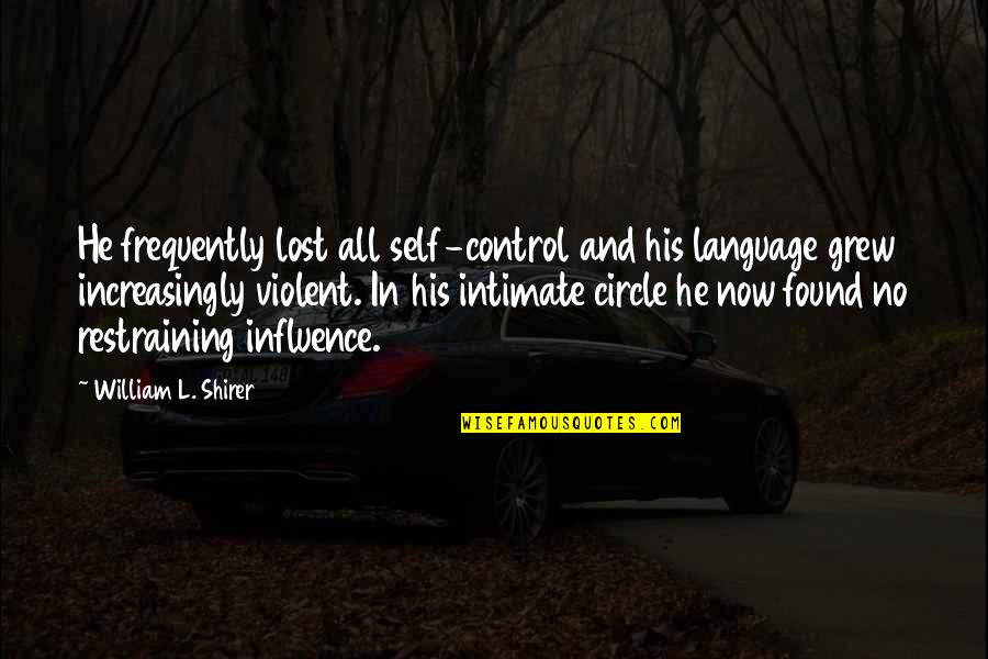 Heli Support Quotes By William L. Shirer: He frequently lost all self-control and his language Heli Support Quotes By William L. Shirer: He frequently lost all self-control and his language