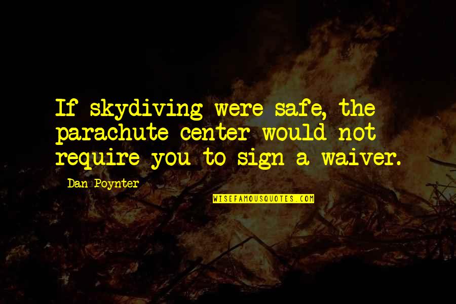 Helian Quotes By Dan Poynter: If skydiving were safe, the parachute center would