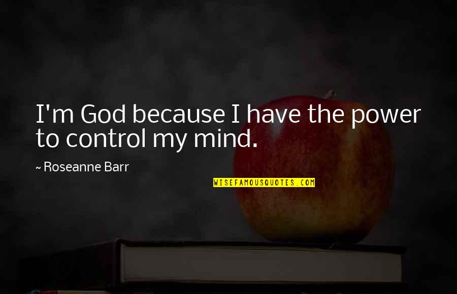 Helian Quotes By Roseanne Barr: I'm God because I have the power to