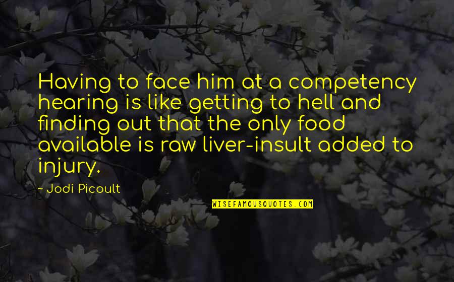 Heliane Suicide Quotes By Jodi Picoult: Having to face him at a competency hearing Heliane Suicide Quotes By Jodi Picoult: Having to face him at a competency hearing