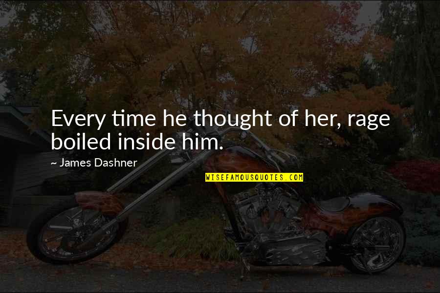 Helias Basketball Quotes By James Dashner: Every time he thought of her, rage boiled Helias Basketball Quotes By James Dashner: Every time he thought of her, rage boiled