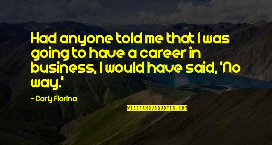 Helias Essential Oils Quotes By Carly Fiorina: Had anyone told me that I was going Helias Essential Oils Quotes By Carly Fiorina: Had anyone told me that I was going