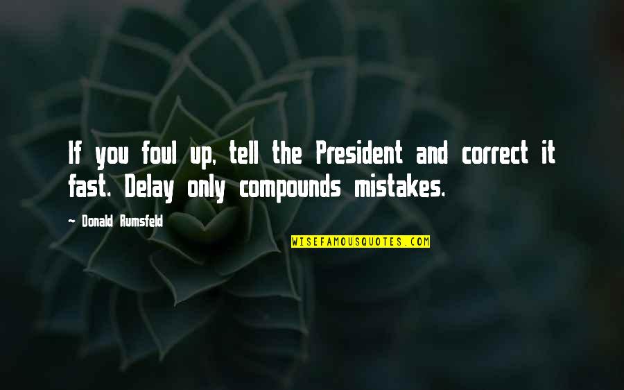 Heliax Quotes By Donald Rumsfeld: If you foul up, tell the President and