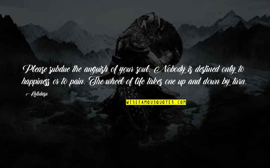 Heliax Quotes By Kalidasa: Please subdue the anguish of your soul. Nobody