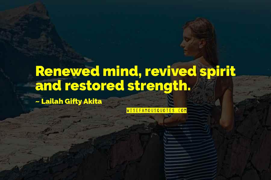 Helical Piers Quotes By Lailah Gifty Akita: Renewed mind, revived spirit and restored strength.