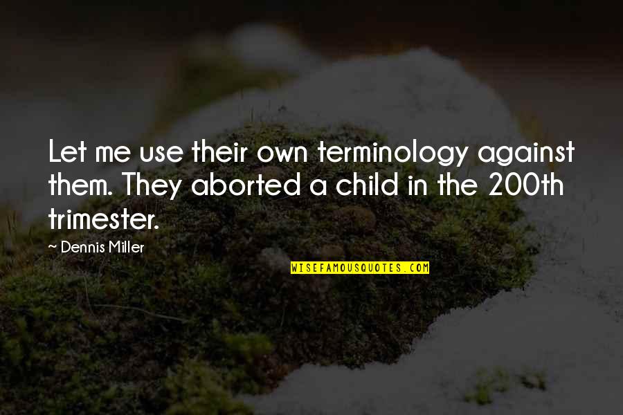 Helically Quotes By Dennis Miller: Let me use their own terminology against them. Helically Quotes By Dennis Miller: Let me use their own terminology against them.