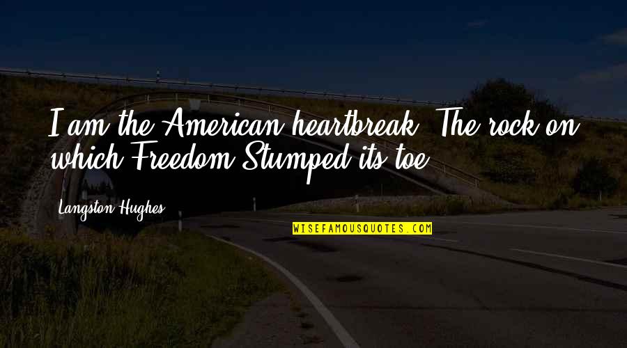 Helices Function Quotes By Langston Hughes: I am the American heartbreak- The rock on