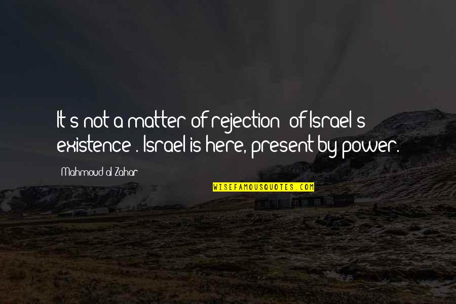 Helices Quotes By Mahmoud Al-Zahar: It's not a matter of rejection (of Israel's
