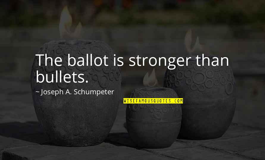 Helicon Quotes By Joseph A. Schumpeter: The ballot is stronger than bullets.