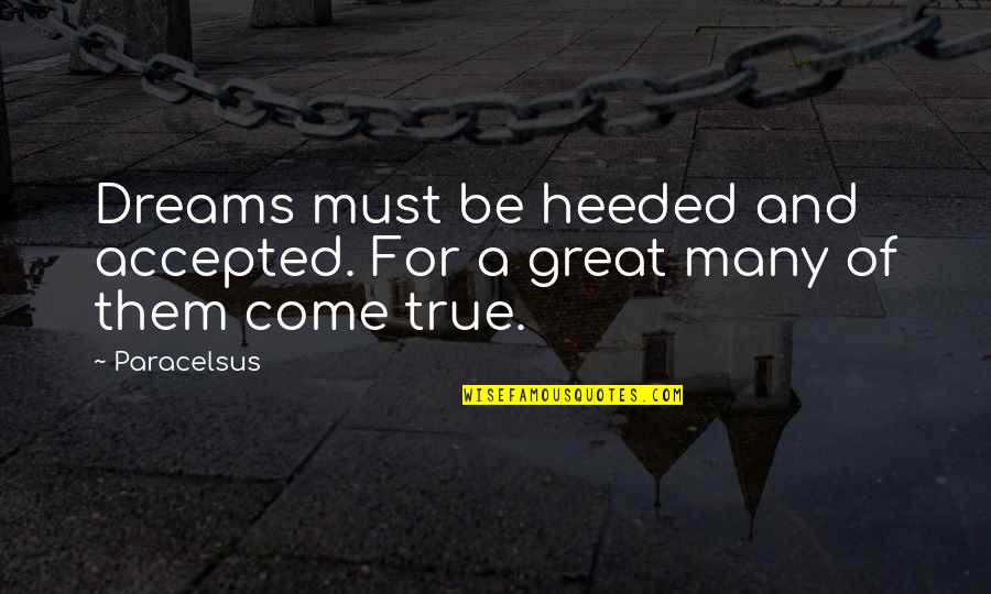 Helicon Soft Quotes By Paracelsus: Dreams must be heeded and accepted. For a