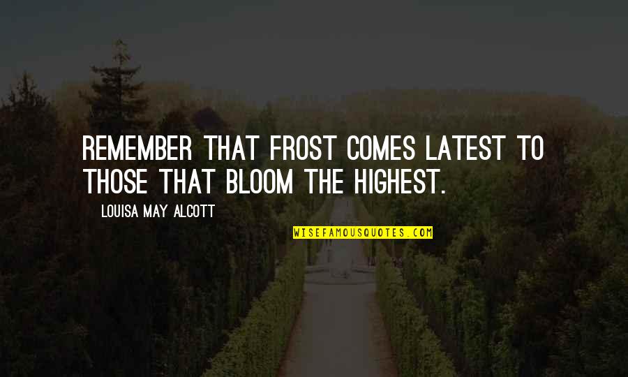 Helicopter Flying Quotes By Louisa May Alcott: Remember that frost comes latest to those that