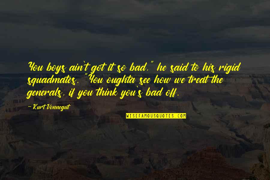 Helicopter Pilot Quotes By Kurt Vonnegut: You boys ain't got it so bad," he Helicopter Pilot Quotes By Kurt Vonnegut: You boys ain't got it so bad," he