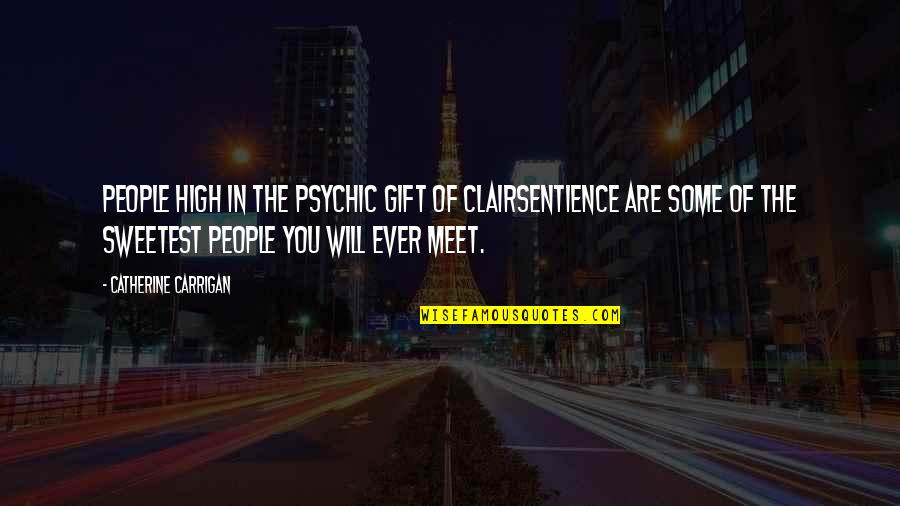Helicopter Rides Quotes By Catherine Carrigan: People high in the psychic gift of clairsentience