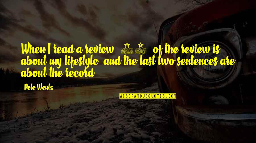 Helicopter Rides Quotes By Pete Wentz: When I read a review, 90% of the