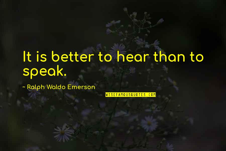 Helicoptering Quotes By Ralph Waldo Emerson: It is better to hear than to speak.