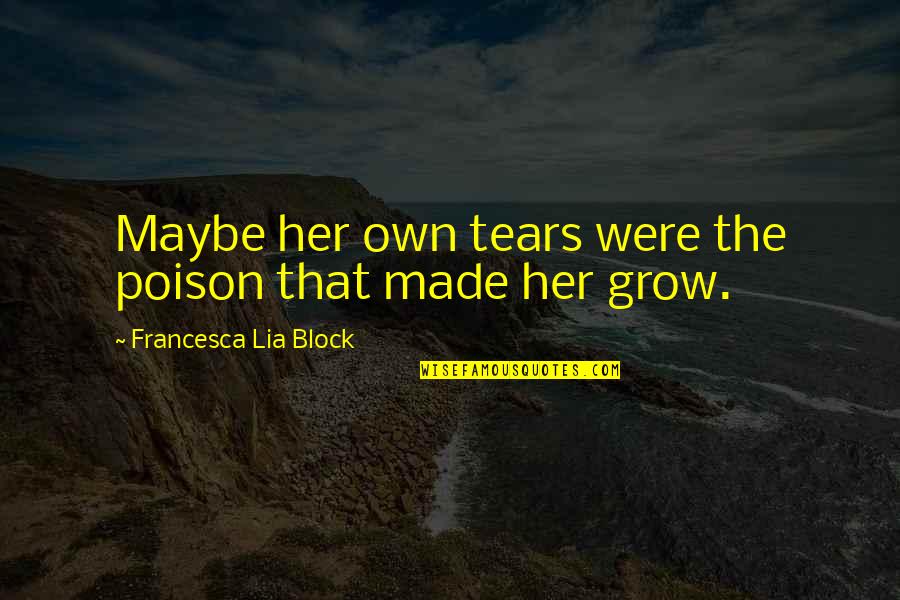 Helicoptering Urban Quotes By Francesca Lia Block: Maybe her own tears were the poison that Helicoptering Urban Quotes By Francesca Lia Block: Maybe her own tears were the poison that