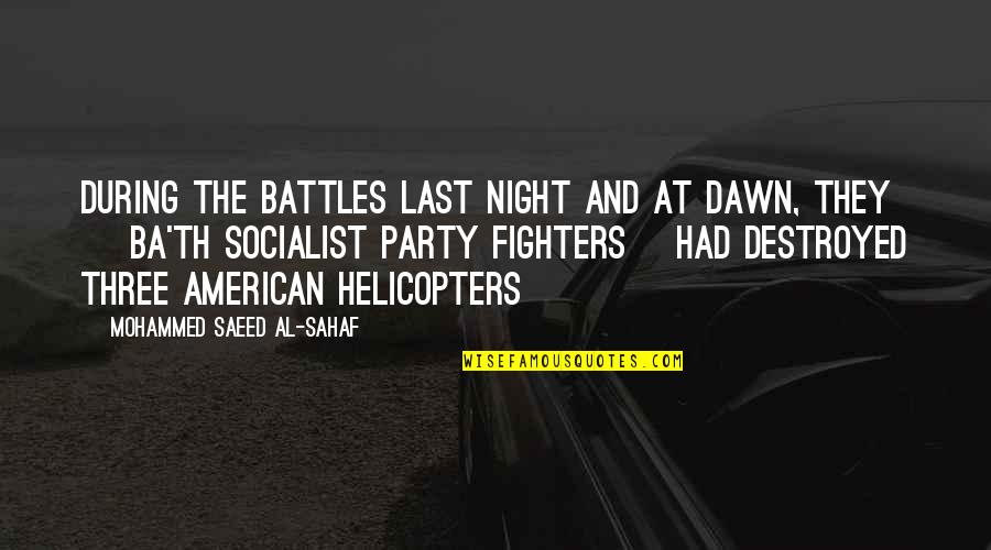Helicopters Quotes By Mohammed Saeed Al-Sahaf: During the battles last night and at dawn, Helicopters Quotes By Mohammed Saeed Al-Sahaf: During the battles last night and at dawn,