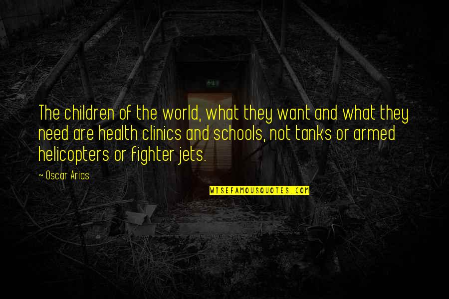 Helicopters Quotes By Oscar Arias: The children of the world, what they want Helicopters Quotes By Oscar Arias: The children of the world, what they want