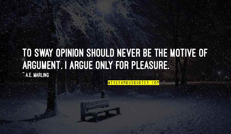 Helidonis Gr Quotes By A.E. Marling: To sway opinion should never be the motive